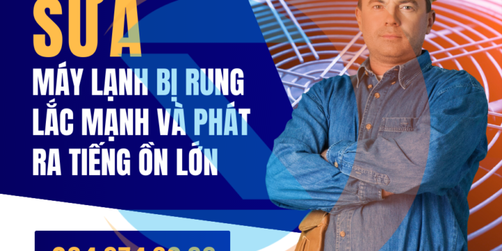 Máy lạnh bị rung lắc mạnh và phát ra tiếng ồn lớn