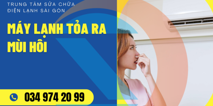 Nguyên nhân máy lạnh tỏa ra mùi hôi và cách khắc phục đơn giản nhanh chóng tại nhà